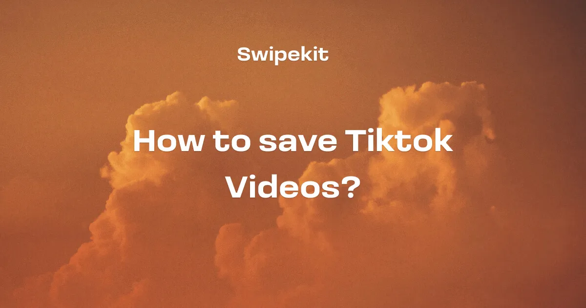 How to download Tiktok videos? - Blog post banner image for Swipekit