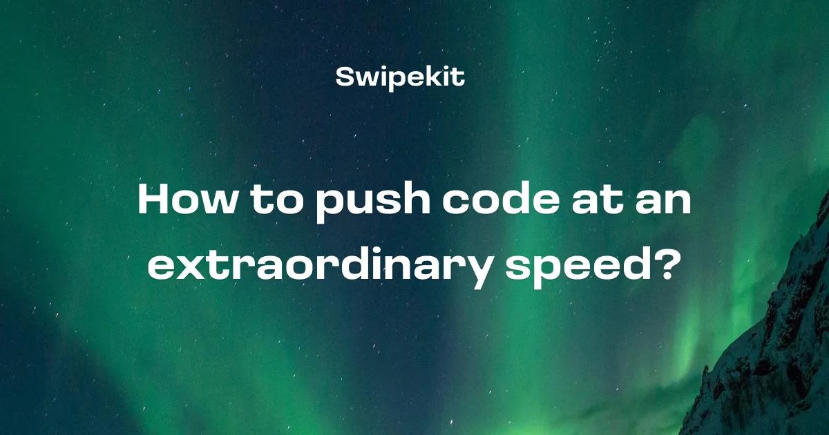 How to push code at an extraordinary speed - Blog post banner image for Swipekit
