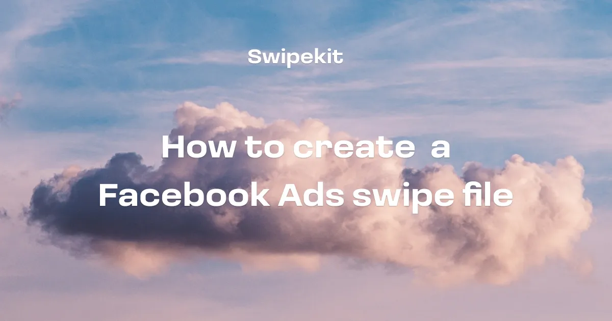 How to create a Facebook Ads swipe file - Blog post banner image for Swipekit