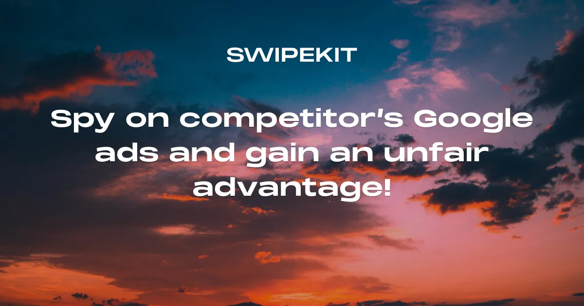 Spy on Competitors' Google Ads and gain an unfair advantage! - Blog post banner image for Swipekit