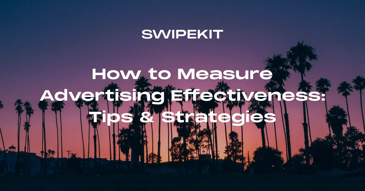 How to Measure Advertising Effectiveness: Tips & Strategies - Blog post banner image for Swipekit