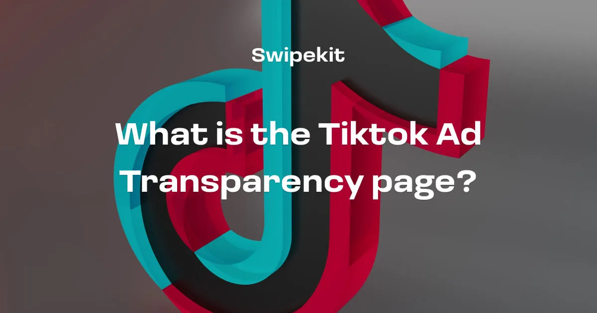 What is the Tiktok Ad Transparency page?(Updated for 2024) - Blog post banner image for Swipekit