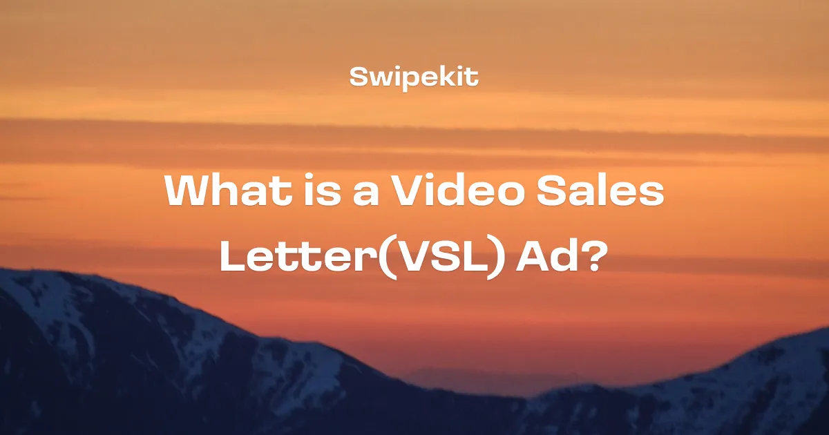 What is a Video Sales Letter Ad(VSL)? (Updated for 2024) - Blog post banner image for Swipekit