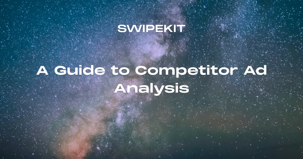 A Guide to Competitor Ad Analysis - Blog post banner image for Swipekit