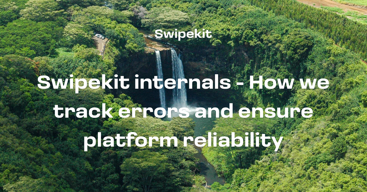 Swipekit internals - How we track errors and ensure platform reliability