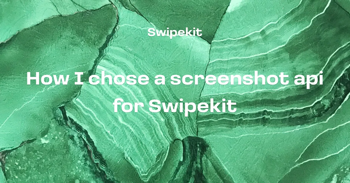 How I chose a screenshot api for Swipekit - Blog post banner image for Swipekit