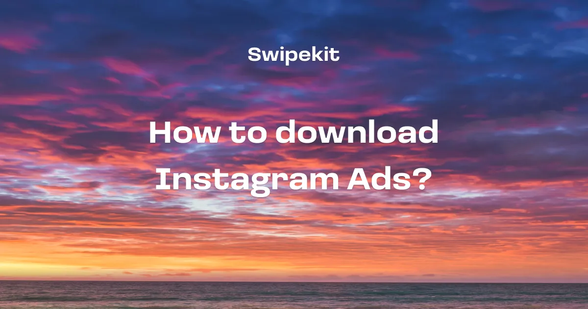 How to download Instagram Ads? - Blog post banner image for Swipekit