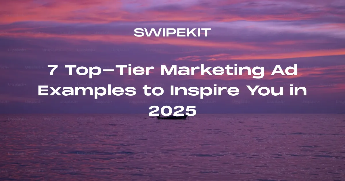 7 Top-Tier Marketing Ad Examples to Inspire You in 2025 - Blog post banner image for Swipekit